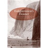 Enlightenment's Frontier : The Scottish Highlands and the Origins of Environmentalism by Fredrik Albritton Jonsson, 9780300162547