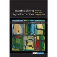Interdisciplining Digital Humanities by Klein, Julie Thompson; Davidson, Cathy N., 9780472052547