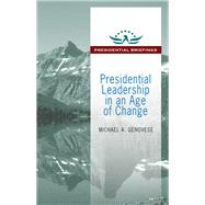 Presidential Leadership in an Age of Change by Genovese,Michael, 9781412862547