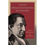 Fichte's Addresses to the German Nation Reconsidered by Breazeale, Daniel; Rockmore, Tom, 9781438462547