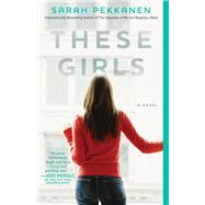 These Girls A Novel by Pekkanen, Sarah, 9781451612547
