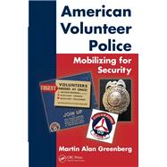 American Volunteer Police: Mobilizing for Security by Greenberg; Martin Alan, 9781482232547