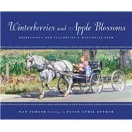 Winterberries and Apple Blossoms Reflections and Flavors of a Mennonite Year by Forler, Nan; Snyder, Peter Etril, 9781770492547