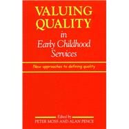 Valuing Quality in Early Childhood Services New Approaches to Defining Quality by Peter Moss; Alan Pence, 9781853962547