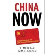 China Now: Doing Business in the World's Most Dynamic Market Doing Business in the World's Most Dynamic Market by Lam, N. Mark; Graham, John, 9780071472548