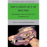 Education Out of Bounds Reimagining Cultural Studies for a Posthuman Age by Lewis, Tyson E.; Kahn, Richard, 9780230622548