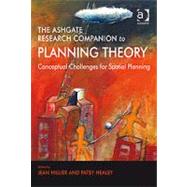 The Ashgate Research Companion to Planning Theory: Conceptual Challenges for Spatial Planning by Healey,Patsy, 9780754672548