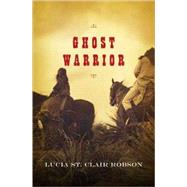 Ghost Warrior by Robson, Lucia St. Clair, 9780765322548