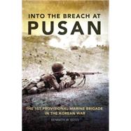 Into the Breach at Pusan by Estes, Kenneth W., 9780806142548