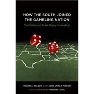 How the South Joined the Gambling Nation by Nelson, Michael; Mason, John Lyman; Lowi, Theodore J., 9780807132548