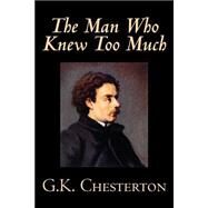 The Man Who Knew Too Much by Chesterton, G. K., 9780809592548