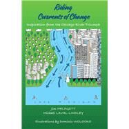 Riding Currents of Change Inspiration from the Chicago River Triumph by Helfgott, Jim; Laval-Lindley, Michael; Wolocko, Dominic, 9781098342548