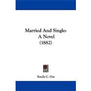 Married and Single : A Novel (1882) by Orr, Emily C., 9781104342548