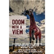 Doom with a View Historical and Cultural Contexts of the Rocky Flats Nuclear Weapons Plant by Iversen, Kristen, 9781682752548