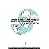 Anti-libertarianism: Markets, philosophy and myth by Haworth; Alan, 9780415082549