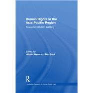 Human Rights in the Asia-Pacific Region: Towards Institution Building by Nasu; Hitoshi, 9780415602549