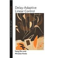 Delay-adaptive Linear Control by Zhu, Yang; Krstic, Miroslav, 9780691202549