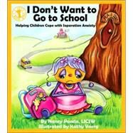 I Don't Want to Go to School Helping Children Cope with Separation Anxiety by Pando, Nancy; Voerg, Kathy, 9780882822549