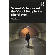 Sexual Violence and the Visual Body in the Digital Age by Alex Bevan, 9781032752549