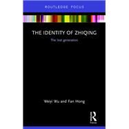 The Identity of Zhiqing: The Lost Generation by Wu; Weiyi, 9781138302549