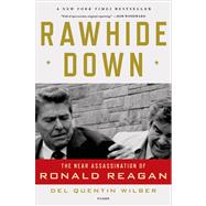 Rawhide Down The Near Assassination of Ronald Reagan by Wilber, Del Quentin, 9781250002549