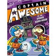 Captain Awesome vs. the Spooky, Scary House by Kirby, Stan; O'Connor, George, 9781442472549