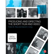 Producing and Directing the Short Film and Video by Rea; Peter, 9780415732550
