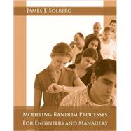 Modeling Random Processes for Engineers and Managers by Solberg, James J., 9780470322550