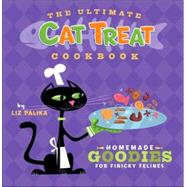 The Ultimate Cat Treat Cookbook Homemade Goodies for Finicky Felines by Palika, Liz; Cummings, Troy, 9780471792550
