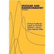 Nuclear and Radiochemistry by Friedlander, Gerhart; Kennedy, Joseph W.; Macias, Edward S.; Miller, Julian M., 9780471862550