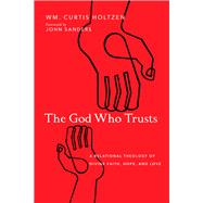 The God Who Trusts by Holtzen, WM. Curtis; Sanders, John, 9780830852550