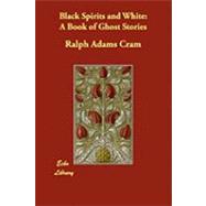 Black Spirits and White : A Book of Ghost Stories by Cram, Ralph Adams, 9781406892550
