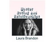 Master Dating and Relationships by Brandon, Laura, 9781505892550