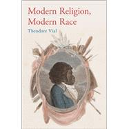 Modern Religion, Modern Race by Vial, Theodore, 9780190212551