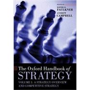 The Oxford Handbook of Strategy Volume I: A Strategy Overview and Competitive Strategy by Faulkner, David O.; Campbell, Andrew, 9780198782551