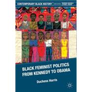 Black Feminist Politics from Kennedy to Obama by Harris, Duchess, 9780230112551
