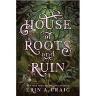 House of Roots and Ruin by Craig, Erin A., 9780593482551