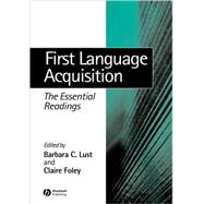 First Language Acquisition The Essential Readings by Lust, Barbara; Foley, Claire, 9780631232551