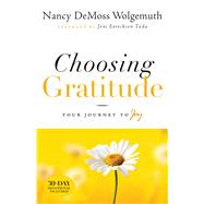 Choosing Gratitude Your Journey to Joy by DeMoss, Nancy Leigh, 9780802432551