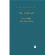 The Arabs and the Stars: Texts and Traditions on the Fixed Stars and Their Influence in Medieval Europe by Kunitzsch,Paul, 9780860782551