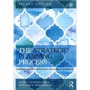 The Strategic Planning Process: Understanding Strategy in Global Markets by Katsioloudes; Marios, 9781138802551