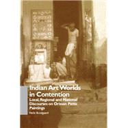 Indian Art Worlds in Contention: Local, Regional and National Discourses on Orissan Patta Paintings by Bundgaard,Helle, 9781138972551