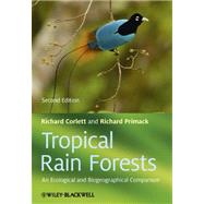 Tropical Rain Forests An Ecological and Biogeographical Comparison by Corlett, Richard T.; Primack, Richard B., 9781444332551