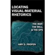 Locating Visual-Material Rhetorics by Propen, Amy D., 9781602352551