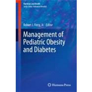 Management of Pediatric Obesity and Diabetes by Ferry, Robert J., Jr., M.D., 9781603272551