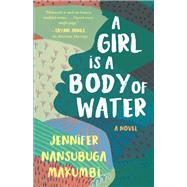 A Girl Is A Body of Water by Nansubuga Makumbi, Jennifer, 9781951142551