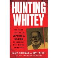 Hunting Whitey by Casey Sherman; Dave Wedge, 9780062972552