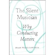 The Silent Musician by Wigglesworth, Mark, 9780226622552