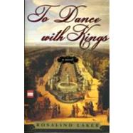 To Dance with Kings A Novel by LAKER, ROSALIND, 9780307352552