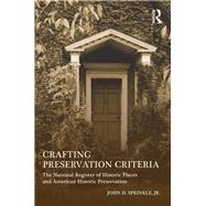 Crafting Preservation Criteria: The National Register of Historic Places and American Historic Preservation by Sprinkle, Jr.; John H., 9780415642552